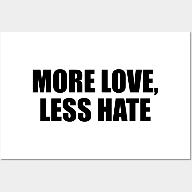 More love, less hate Wall Art by D1FF3R3NT